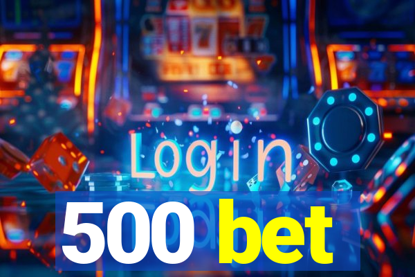 500 bet